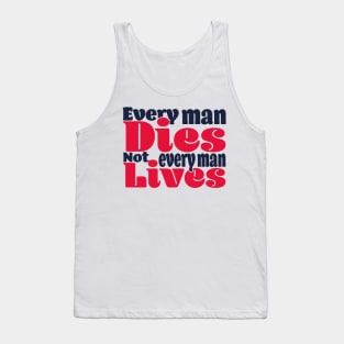 Every man dies. Not every man lives - colour Tank Top